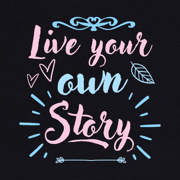Live Your Own Story Inspirational Quote by Foxxy Merch